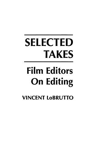Selected Takes: Film Editors on Editing von Praeger