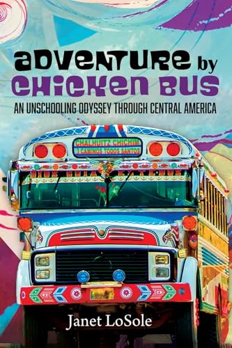 Adventure by Chicken Bus: An Unschooling Odyssey through Central America von Resource Publications (CA)