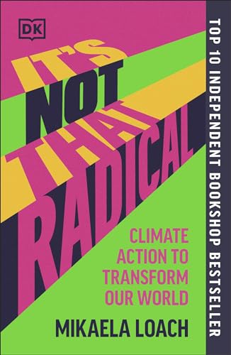 It's Not That Radical: Climate Action to Transform Our World von DK