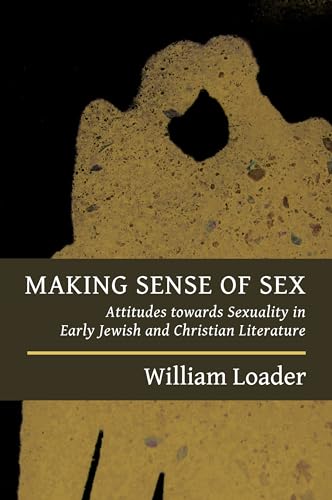 Making Sense of Sex: Attitudes towards Sexuality in Early Jewish and Christian Literature (Attitudes to Sex in Early Jewish and Christian Literature) von William B. Eerdmans Publishing Company