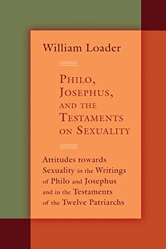 Philo, Josephus, and the Testaments on Sexuality: Attitudes towards Sexuality in the Writings of Philo and Josephus and in the Testaments of the ... in the Hellenistic Greco-Roman Era) von William B. Eerdmans Publishing Company