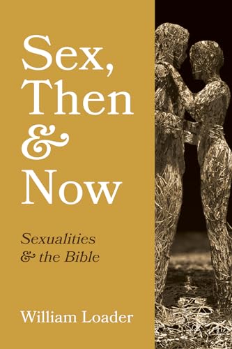 Sex, Then and Now: Sexualities and the Bible