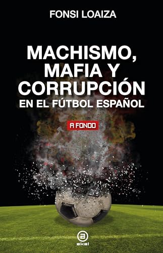 Machismo, mafia y corrupción en el fútbol español (A fondo, Band 48) von Ediciones Akal