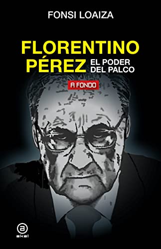 Florentino Pérez, el poder del palco (A fondo, Band 26) von Ediciones Akal