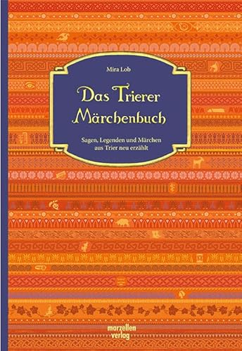 Das Trierer Märchenbuch: Sagen, Legenden und Märchen aus Trier neu erzählt
