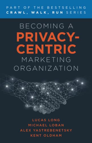 Becoming a Privacy-Centric Marketing Organization (Crawl, Walk, Run)