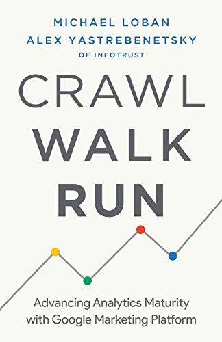 Crawl, Walk, Run: Advancing Analytics Maturity with Google Marketing Platform von Lioncrest Publishing