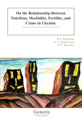 On the Relationship Between Nutrition, Morbidity, Fertility, and Crime in Ukraine On the Relationship Between Nutrition, Morbidity, Fertility, and Crime in Ukraine von BAYSHOP (Generis Publishing)