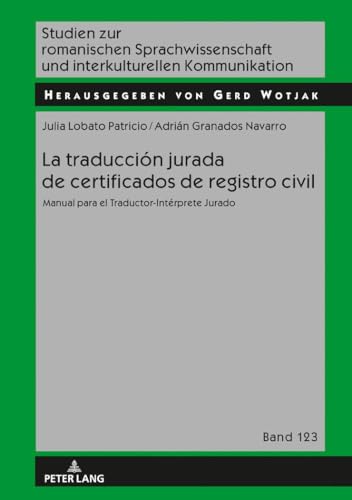 La traducción jurada de certificados de registro civil: Manual para el Traductor-Intérprete Jurado (Studien zur romanischen Sprachwissenschaft und interkulturellen Kommunikation, Band 123) von Lang, Peter GmbH