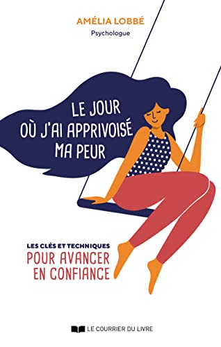 Le jour où j'ai apprivoisé ma peur - Les clés et techniques pour avancer en confiance von COURRIER LIVRE