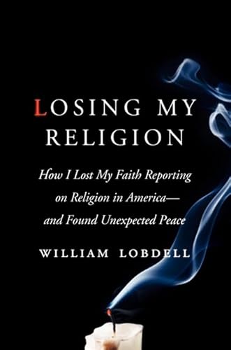 Losing My Religion: How I Lost My Faith Reporting on Religion in America―and Found Unexpected Peace von Harper