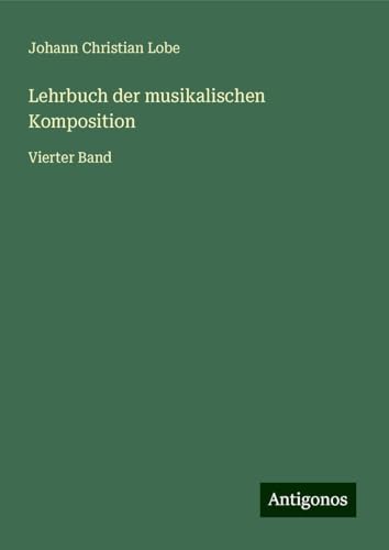 Lehrbuch der musikalischen Komposition: Vierter Band von Antigonos Verlag