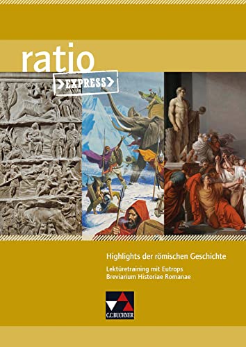 ratio Express / Highlights römischer Geschichte: Lektüreklassiker fürs Abitur / Lektüretraining mit Eutrops Breviarium Historiae Romanae (ratio Express: Lektüreklassiker fürs Abitur)