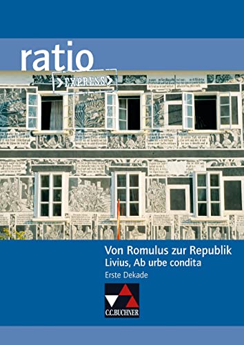 ratio Express / Von Romulus zur Republik: Lektüreklassiker fürs Abitur / Livius, Ab urbe condita (Erste Dekade) (ratio Express: Lektüreklassiker fürs Abitur) von Buchner, C.C.