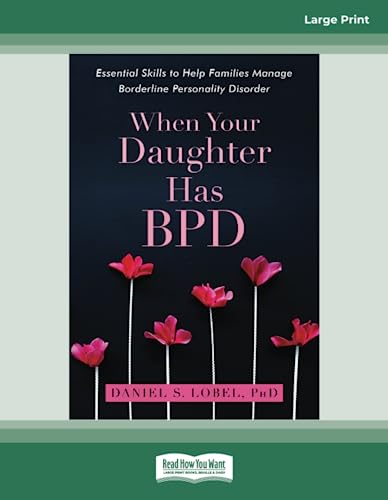 When Your Daughter Has BPD: Essential Skills to Help Families Manage Borderline Personality Disorder