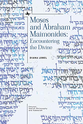 Moses and Abraham Maimonides: Encountering the Divine (Emunot: Jewish Philosophy and Kabbalah)