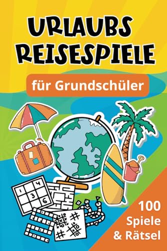 Urlaubs Reisespiele für Grundschüler: 100 Spiele & Rätsel - Beschäftigung für Auto, Zug & Flugzeug Urlaubs Reisespiele für Grundschüler: 100 Spiele & Rätsel - Beschäftigung für Auto, Zug & Flugzeug