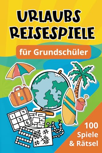 Urlaubs Reisespiele für Grundschüler: 100 Spiele & Rätsel - Beschäftigung für Auto, Zug & Flugzeug
