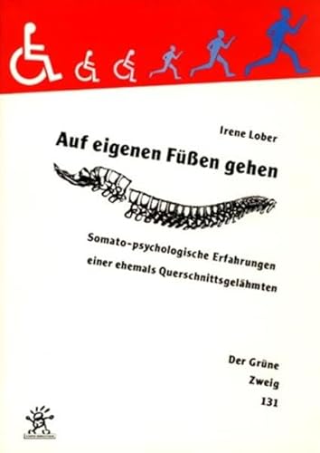 Auf eigenen Füssen gehen: Somato-psychologische Erfahrungen einer ehemals Querschnittgelähmten (Der Grüne Zweig)