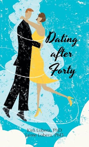 Dating after Forty: A Practical Guide von Xlibris US