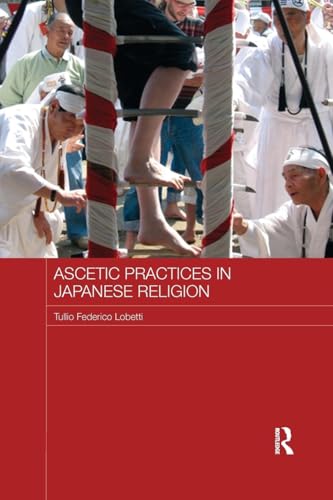 Ascetic Practices in Japanese Religion (Japan Anthropology Workshop) von Routledge
