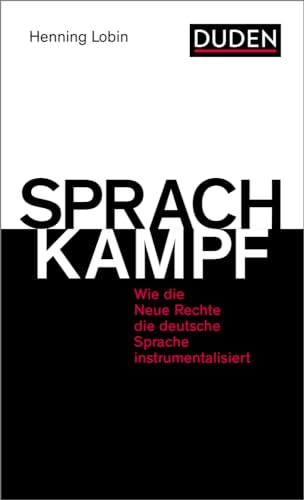 Sprachkampf: Wie die Neue Rechte die deutsche Sprache instrumentalisiert (Duden - Sachbuch)