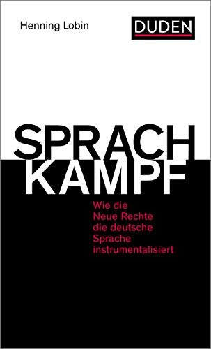 Sprachkampf: Wie die Neue Rechte die deutsche Sprache instrumentalisiert (Duden - Sachbuch)