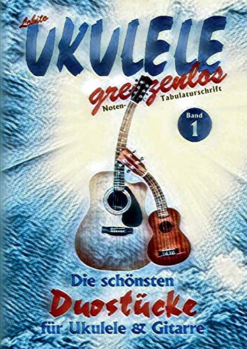 Die schönsten Duostücke für Ukulele und Gitarre: Die schönsten Duostücke von Lobito für Ukulele und Gitarre (Lobito - UKULELE grenzenlos)