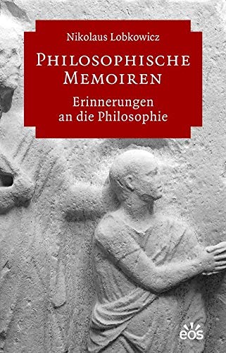 Philosophische Memoiren: Erinnerungen an die Philosophie von Eos Verlag U. Druck