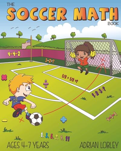 The Soccer Math Book: A maths book for 4-7 year old soccer fans (The Soccer Math Book Series, Band 1) von CreateSpace Independent Publishing Platform