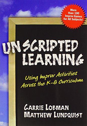 Unscripted Learning: Using Improv Activities Across the K-8 Curriculum von Teachers College Press