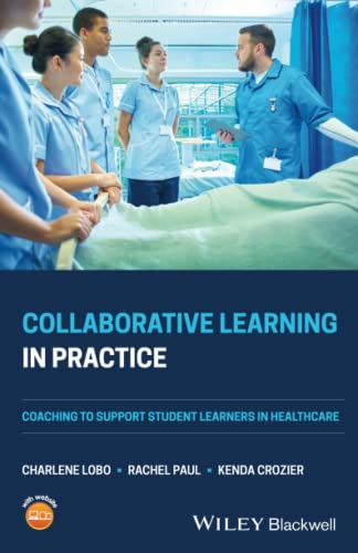 Collaborative Learning in Practice: Coaching to Support Student Learners in Healthcare Collaborative Learning in Practice: Coaching to Support Student Learners in Healthcare von Wiley-Blackwell