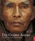 Die Geister Asiens. Von Tibet bis Papua-Neuguinea (Länder-Völker-Kulturen)