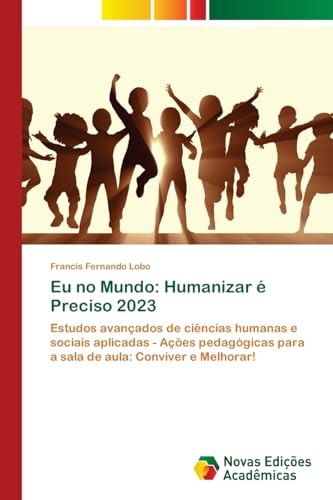 Eu no Mundo: Humanizar é Preciso 2023: Estudos avançados de ciências humanas e sociais aplicadas - Ações pedagógicas para a sala de aula: Conviver e Melhorar! von Novas Edições Acadêmicas