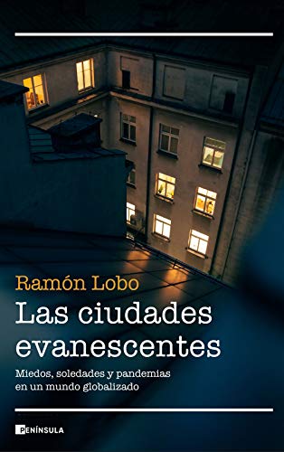 Las ciudades evanescentes: Miedos, soledades y pandemias en un mundo globalizado (REALIDAD) von Ediciones Península