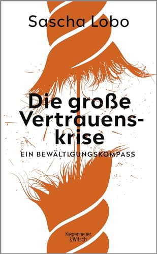 Die große Vertrauenskrise: Ein Bewältigungskompass von Kiepenheuer & Witsch GmbH