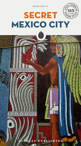 Secret Mexico City (Local Guides by Local People)