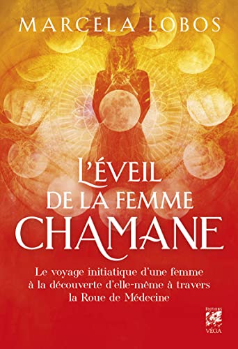 L'éveil de la femme chamane: Le voyage initiatique d'une femme à la découverte d'elle-même à travers la Roue de Médecine von VEGA