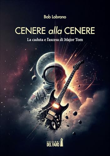 Cenere alla cenere. La caduta e l'ascesa di Major Tom Cenere alla cenere. La caduta e l'ascesa di Major Tom von Edizioni del Faro