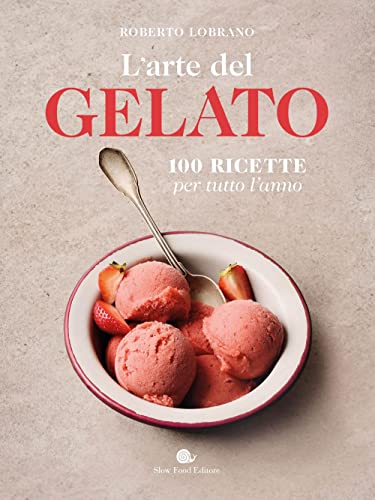 L'arte del gelato. 100 ricette per tutto l'anno (Slowbook) von Slow Food