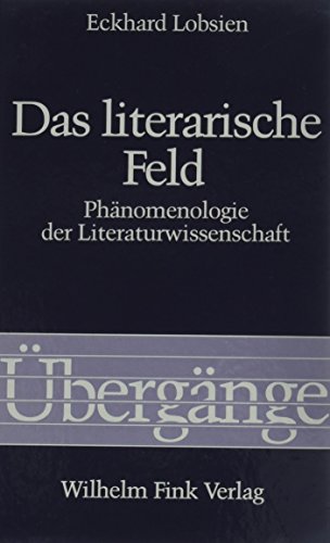 Das literarische Feld: Phänomenologie der Literaturwissenschaft (Übergänge) von Brill | Fink