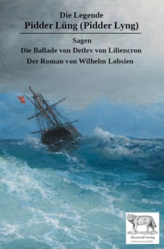 Die Legende Pidder Lüng (Pidder Lyng): Sagen - Die Ballade von Detlev von Liliencron - Der Roman von Wilhelm Lobsien von epubli