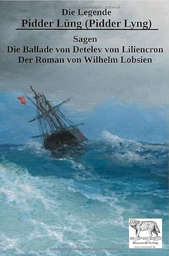 Die Legende Pidder Lüng (Pidder Lyng): Sagen - Die Ballade von Detlev von Liliencron - Der Roman von Wilhelm Lobsien