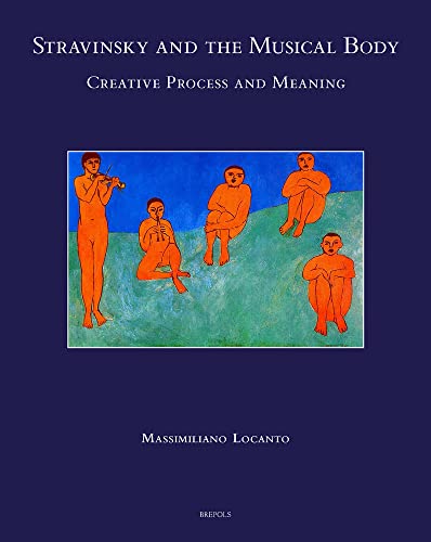 Stravinsky and the Musical Body: Creative Process and Meaning (Speculum Musicae, 45)