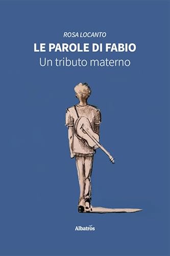 Le parole di Fabio. Un tributo materno (Nuove voci. Strade) von Gruppo Albatros Il Filo