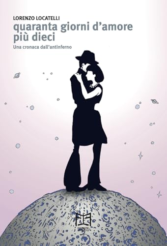 Quaranta giorni d'amore più dieci. Una cronaca dall'antinferno von Effetto