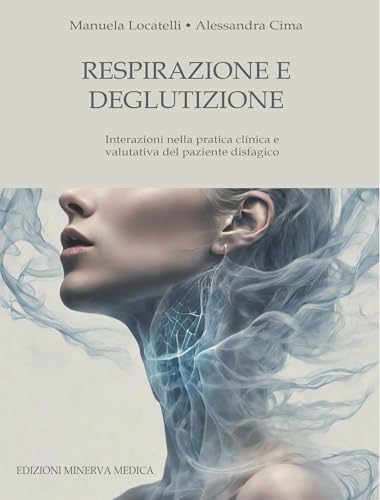 Respirazione e deglutizione. Interazioni nella pratica clinica e valutativa del paziente disfagico von Minerva Medica