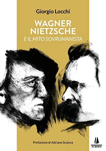Wagner, Nietzsche e il mito sovrumanista (Sempreverdi) von Passaggio al Bosco