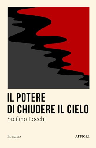 Il potere di chiudere il cielo (Romanzo) von Affiori
