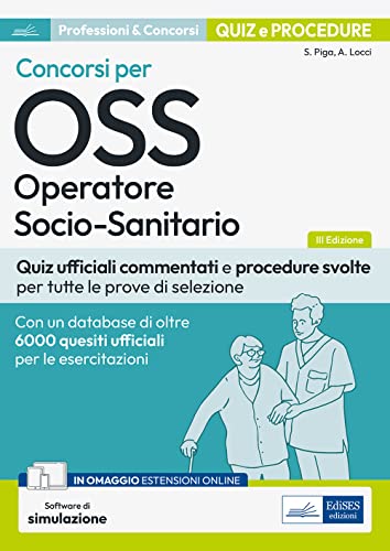 Concorsi per OSS Operatore socio-sanitario. Quiz ufficiali commentati e procedure svolte per tutte le prove di selezione. Con software di simulazione von Edises professioni & concorsi